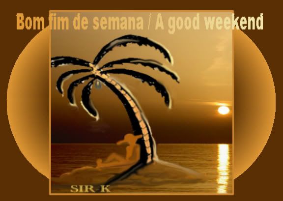 Bom fim de semana (Ilha s&oacute;...) by Sir-K
