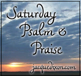 Saturday Psalm & Praise