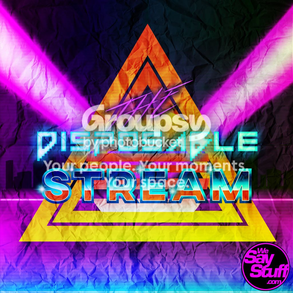The Disposable Stream - We Say Stuff podcast artwork